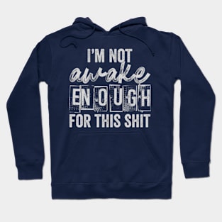 I'm Not Awake Enough For This Shit Hoodie